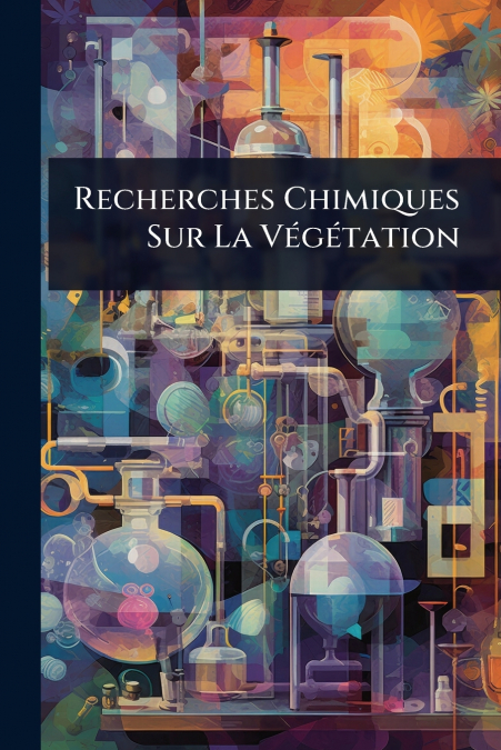 Recherches Chimiques Sur La VÃ©gÃ©tation