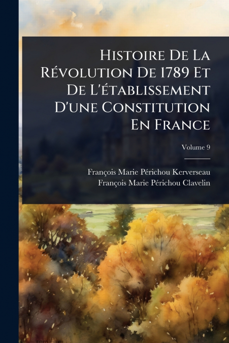 Histoire De La RÃ©volution De 1789 Et De L’Ã©tablissement D’une Constitution En France