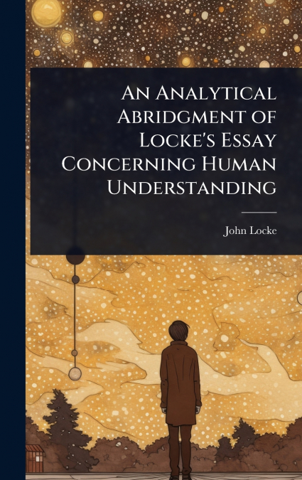 An Analytical Abridgment of Locke’s Essay Concerning Human Understanding