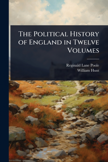 The Political History of England in Twelve Volumes