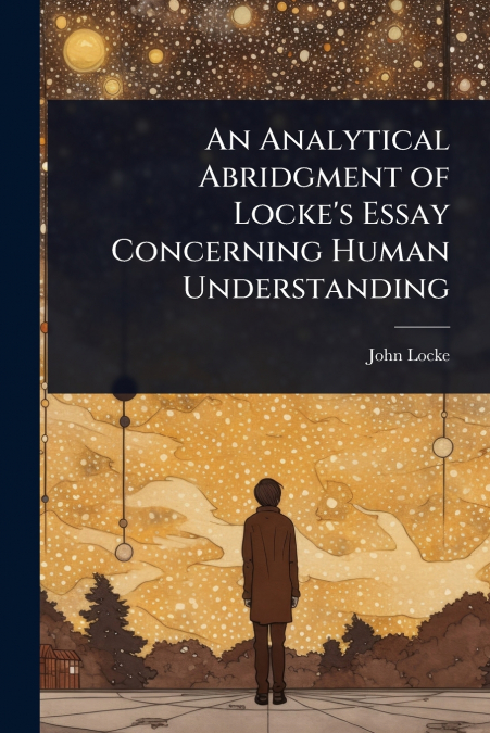 An Analytical Abridgment of Locke’s Essay Concerning Human Understanding