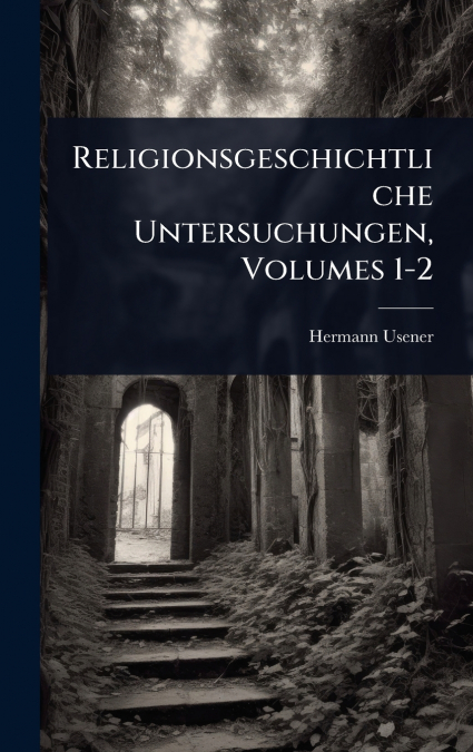Religionsgeschichtliche Untersuchungen, Volumes 1-2