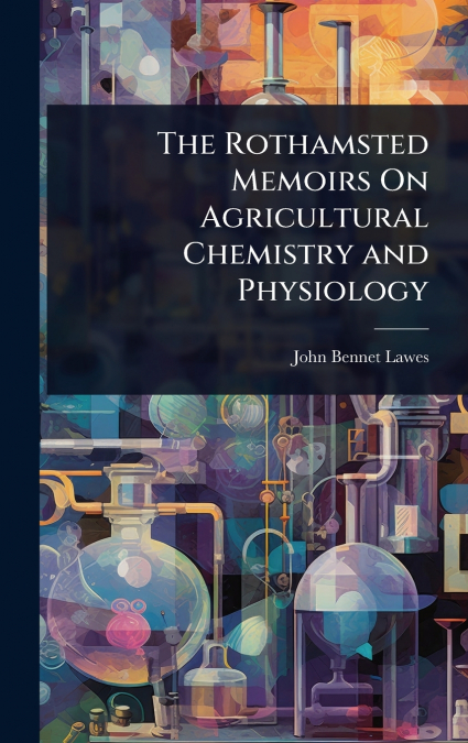 The Rothamsted Memoirs On Agricultural Chemistry and Physiology
