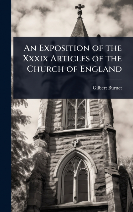 An Exposition of the Xxxix Articles of the Church of England