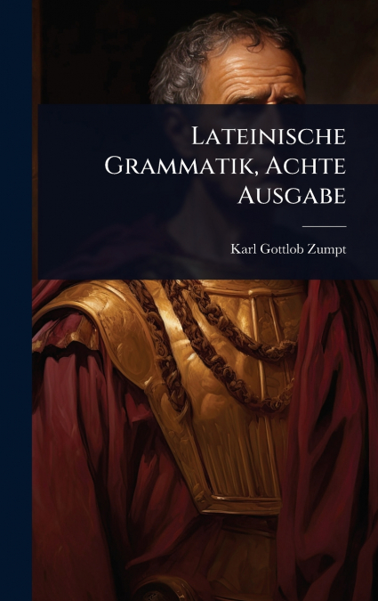Lateinische Grammatik, Achte Ausgabe