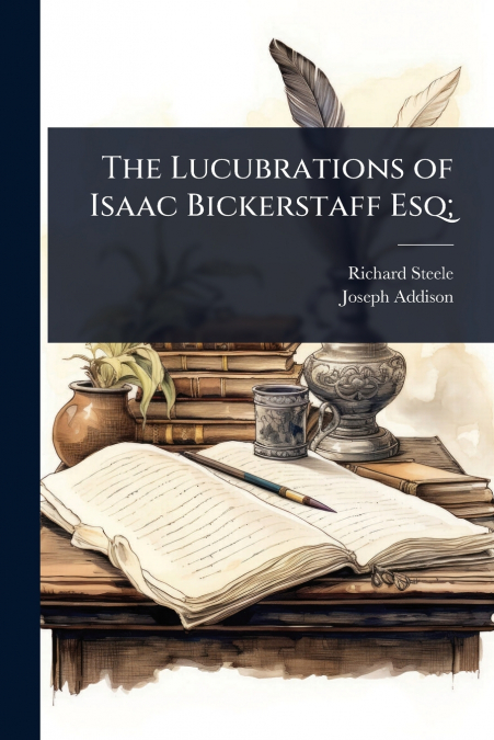 The Lucubrations of Isaac Bickerstaff Esq;