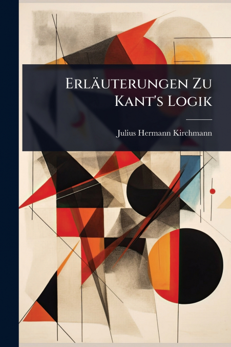 ErlÃ¤uterungen Zu Kant’s Logik