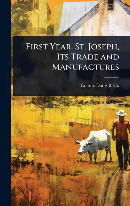 First Year. St. Joseph, Its Trade and Manufactures