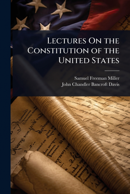Lectures On the Constitution of the United States