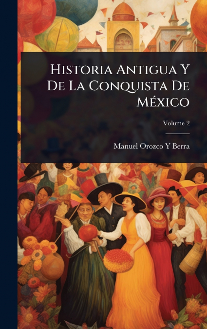Historia Antigua Y De La Conquista De MÃ©xico