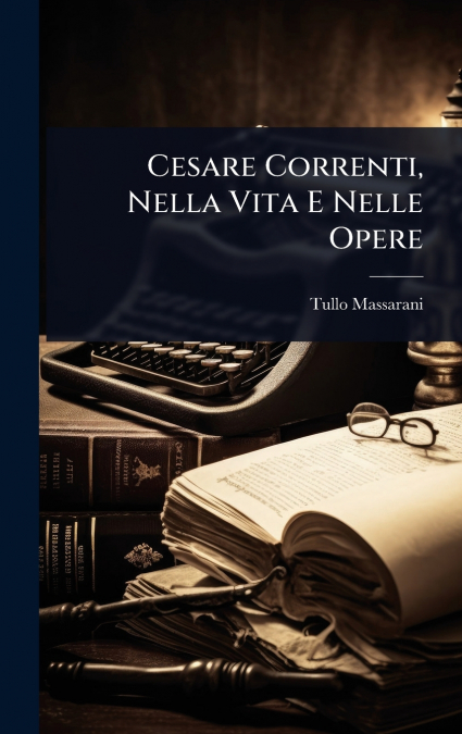 Cesare Correnti, Nella Vita E Nelle Opere