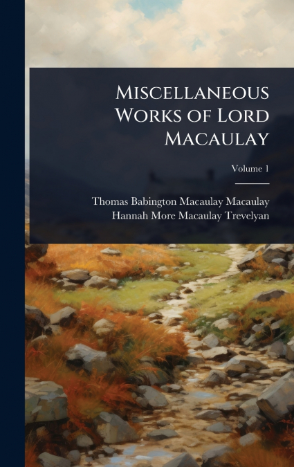 Miscellaneous Works of Lord Macaulay