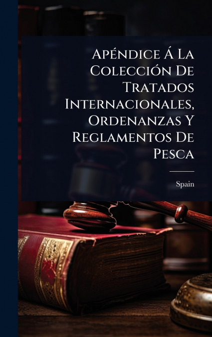 ApÃ©ndice Ã La ColecciÃ³n De Tratados Internacionales, Ordenanzas Y Reglamentos De Pesca