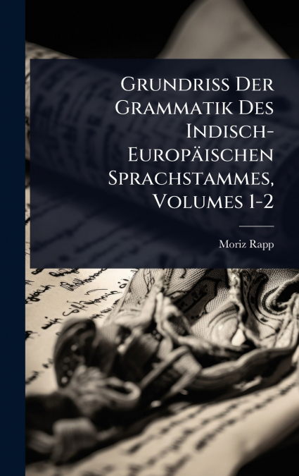 Grundriss Der Grammatik Des Indisch-EuropÃ¤ischen Sprachstammes, Volumes 1-2