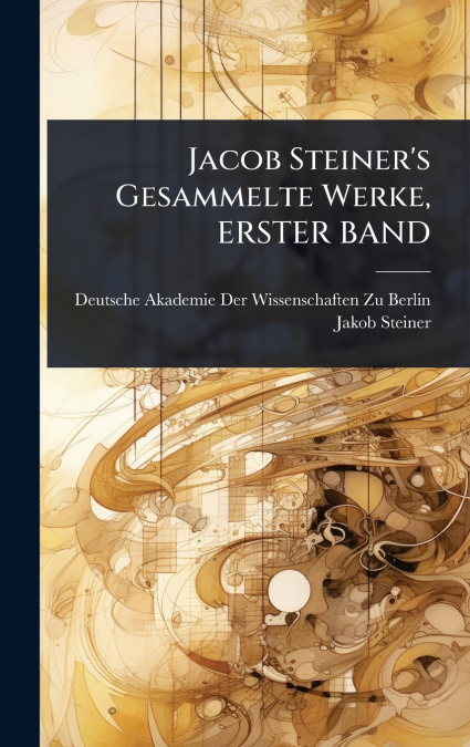 Jacob Steiner’s Gesammelte Werke, ERSTER BAND