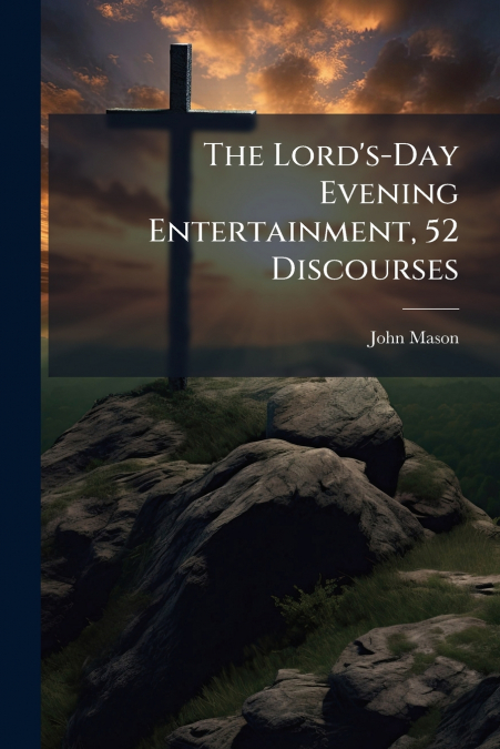 The Lord’s-Day Evening Entertainment, 52 Discourses