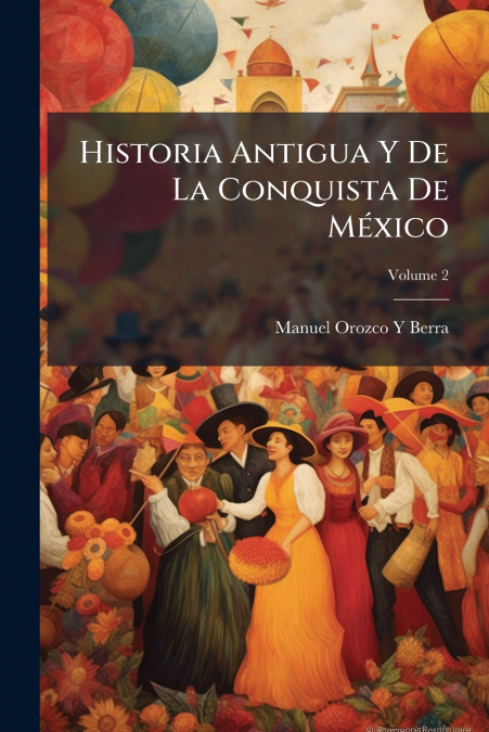 Historia Antigua Y De La Conquista De MÃ©xico