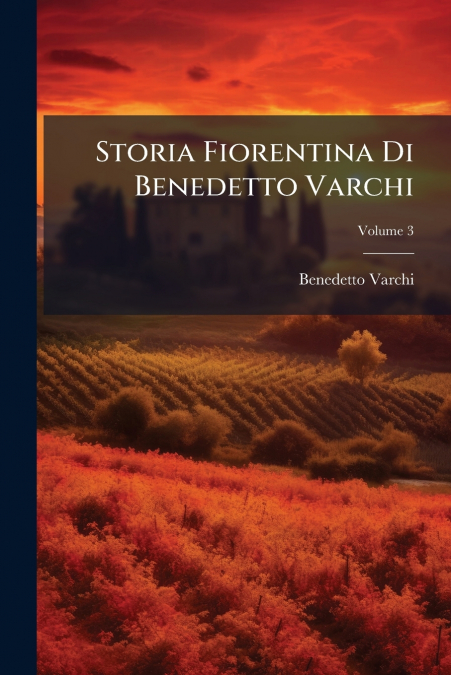 Storia Fiorentina Di Benedetto Varchi