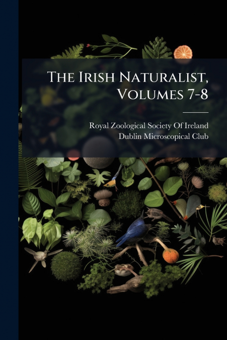The Irish Naturalist, Volumes 7-8