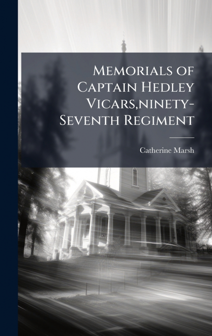 Memorials of Captain Hedley Vicars,ninety-Seventh Regiment