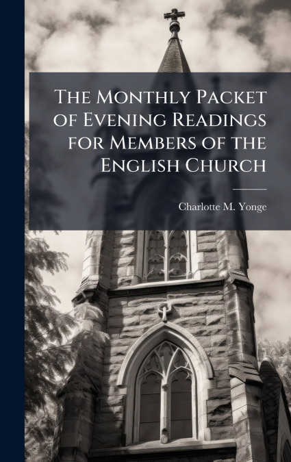 The Monthly Packet of Evening Readings for Members of the English Church