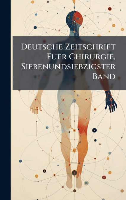 Deutsche Zeitschrift Fuer Chirurgie, Siebenundsiebzigster Band