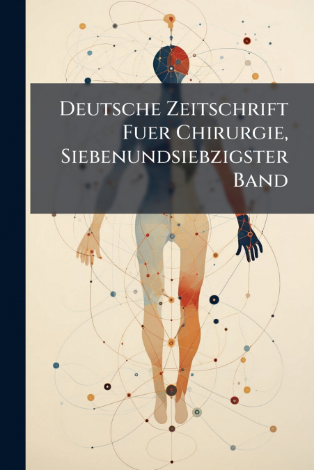 Deutsche Zeitschrift Fuer Chirurgie, Siebenundsiebzigster Band