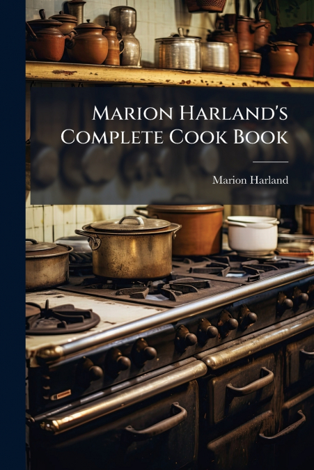 Marion Harland’s Complete Cook Book