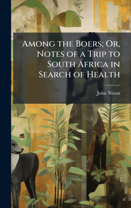 Among the Boers; Or, Notes of a Trip to South Africa in Search of Health