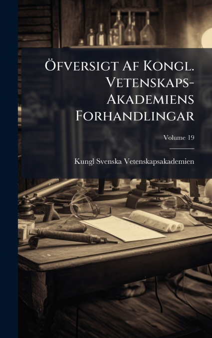 Ãfversigt Af Kongl. Vetenskaps-Akademiens Forhandlingar