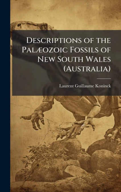 Descriptions of the PalÃ¦ozoic Fossils of New South Wales (Australia)
