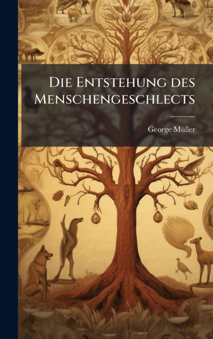 Die Entstehung des Menschengeschlects