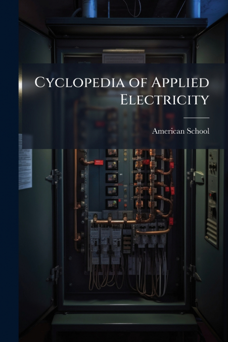 Cyclopedia of Applied Electricity