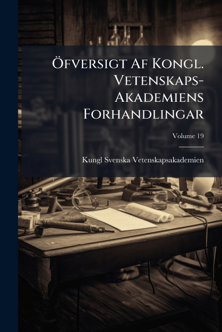 Ãfversigt Af Kongl. Vetenskaps-Akademiens Forhandlingar