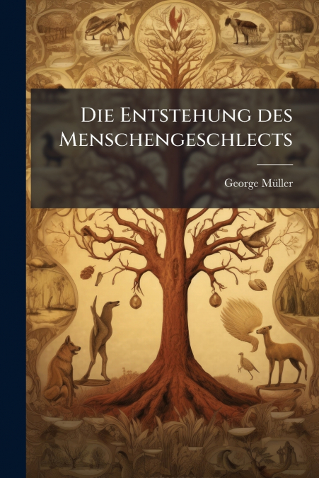 Die Entstehung des Menschengeschlects