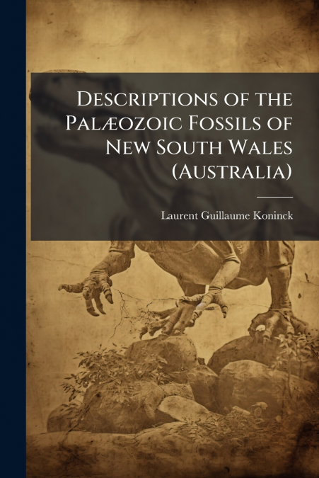 Descriptions of the PalÃ¦ozoic Fossils of New South Wales (Australia)