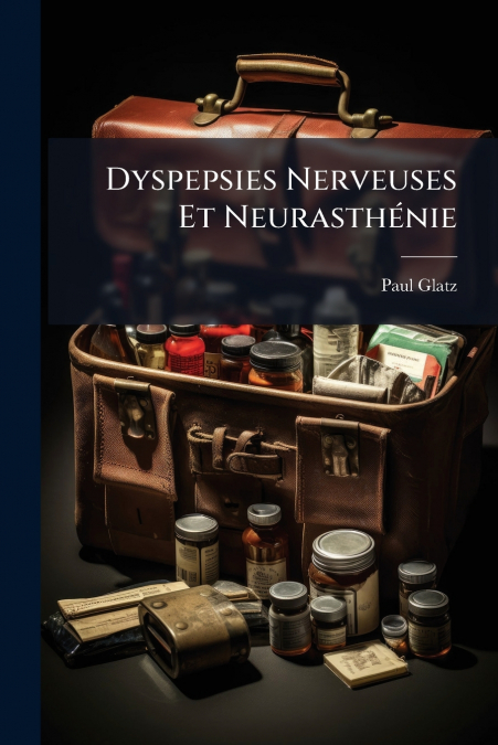 Dyspepsies Nerveuses Et NeurasthÃ©nie