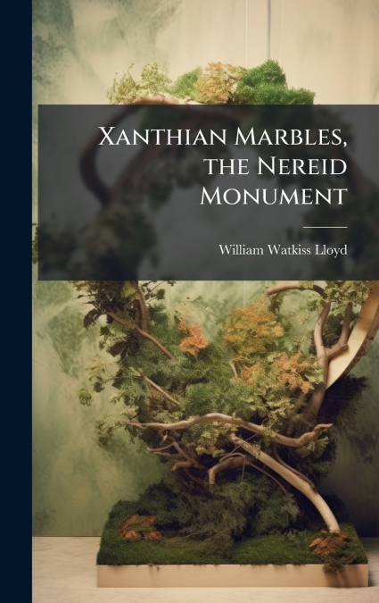 Xanthian Marbles, the Nereid Monument