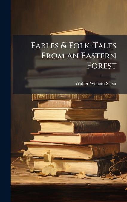 Fables & Folk-Tales From an Eastern Forest