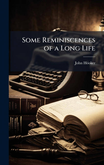 Some Reminiscences of a Long Life