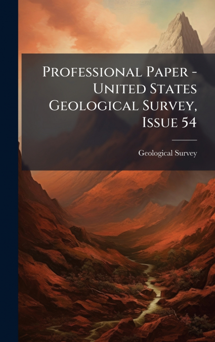Professional Paper - United States Geological Survey, Issue 54