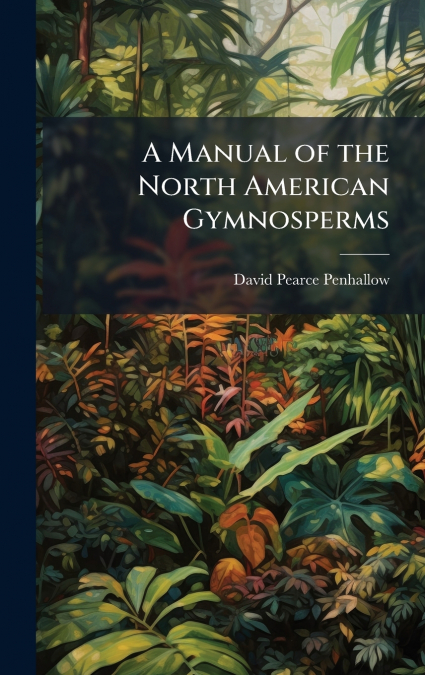 A Manual of the North American Gymnosperms