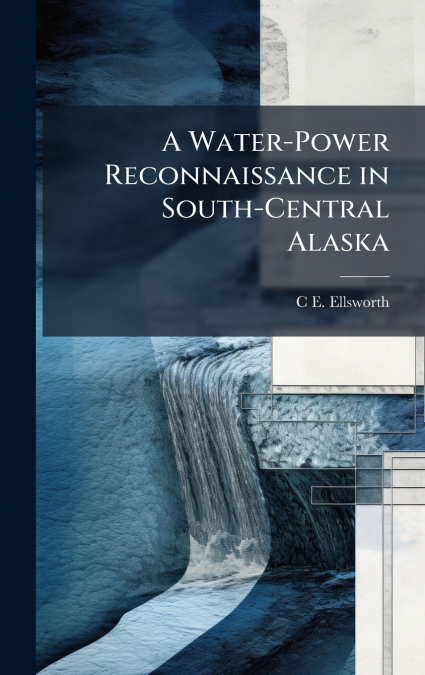 A Water-Power Reconnaissance in South-Central Alaska