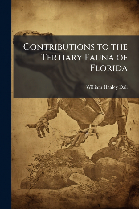 Contributions to the Tertiary Fauna of Florida