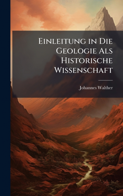 Einleitung in Die Geologie Als Historische Wissenschaft