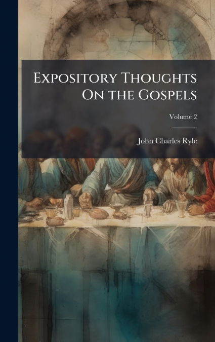 Expository Thoughts On the Gospels