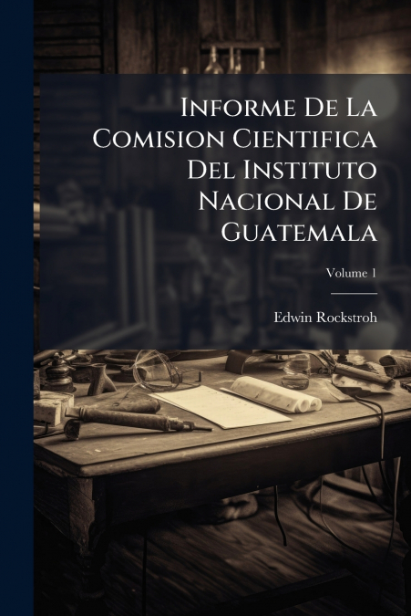 Informe De La Comision Cientifica Del Instituto Nacional De Guatemala