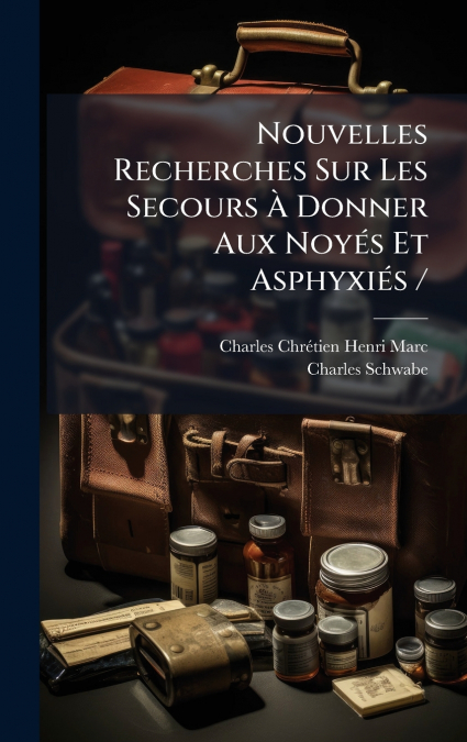 Nouvelles Recherches Sur Les Secours Ã Donner Aux NoyÃ©s Et AsphyxiÃ©s /