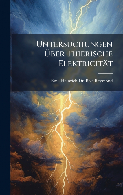Untersuchungen Ãber Thierische ElektricitÃ¤t