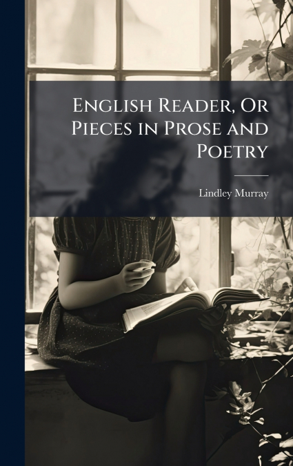 English Reader, Or Pieces in Prose and Poetry